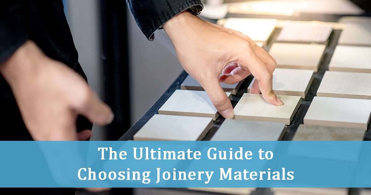 The Ultimate Guide to Choosing Joinery Materials